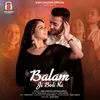 About Balam Ji Boli Na Song